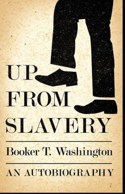 Up From Slavery Book By Booker T. Washington: (Annotated Edition) By ...