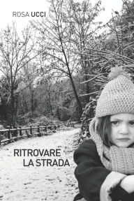 Title: RITROVARE LA STRADA, Author: Rosa Ucci
