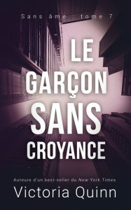 Title: Le garçon sans croyance, Author: Victoria Quinn