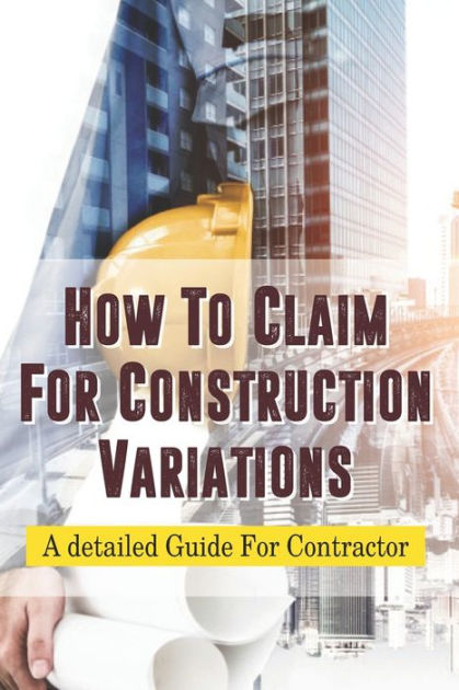 how-to-claim-for-construction-variations-a-detailed-guide-for