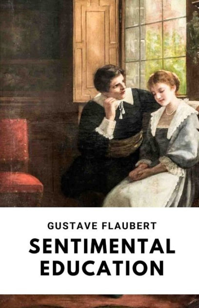 Sentimental Education Gustave Flaubert By Gustave Flaubert Paperback Barnes And Noble® 3015