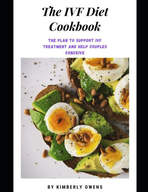 The Ivf Diet Cookbook Learn Tons Of Fertility Friendly Recipes And A Diet Plan To Support Ivf 3736