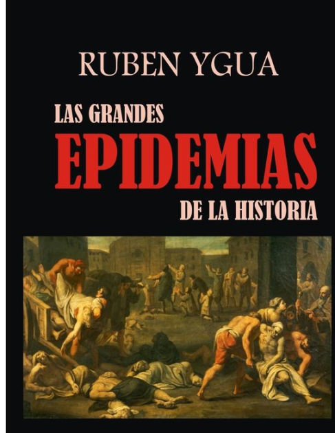 Las Grandes Epidemias De La Historia By Ruben Ygua Paperback Barnes And Noble® 5172
