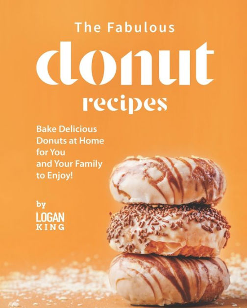 The Fabulous Donut Recipes Bake Delicious Donuts at Home for You and