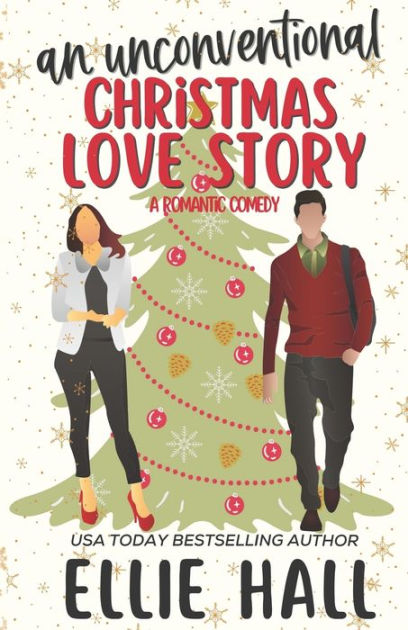 An Unconventional Christmas Love Story A Sweet Heartwarming And Uplifting Romantic Comedy By 2977