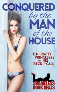 Title: Conquered by the Man of the House: Ten Bratty Princesses at His Beck & Call, Author: Cassandra Zara