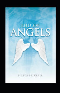 Title: End of Angels (The Angelic Testament, Book 1), Author: Julius St. Clair