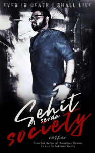 Title: Sehit Sevda Society: Even in Death I Shall Live, Author: Abhijit Naskar