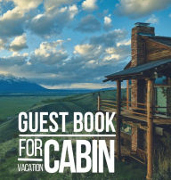 Title: Guest Book for Vacation Cabin: Guest Book for Airbnb, Bed and Breakfast or Any Other Holiday Rental Home, Author: Create Publication