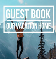 Title: Our Vacation Home Guest Book: Welcome Visitors! Cabin Guest Book Recorder of Fun Memories and Holiday Events, Author: Create Publication
