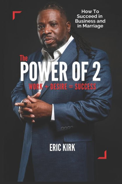 The Power of 2 Work + Desire = success: How to succeed in Business and in  Marriage: Kirk, Eric: 9798759210337: : Books