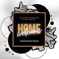 Title: Welcome Home Visitor Guest Book: Be our guest and record lasting memories in our Guest Book for Airbnb, Bed and Breakfast or any other holiday rentals, Author: Create Publication