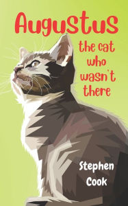 Title: Augustus, the cat who wasn't there, Author: Stephen Cook