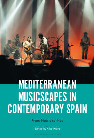 Title: Mediterranean Musicscapes in Contemporary Spain: From Mosaic to Net, Author: Kiko Mora