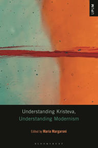 Title: Understanding Kristeva, Understanding Modernism, Author: Maria Margaroni
