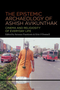 Title: The Epistemic Archeology of Ashish Avikunthak: Cinema and Religiosity of Everyday Life, Author: Erin O'Donnell