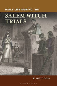 Title: Daily Life during the Salem Witch Trials, Author: K. David Goss