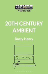 Title: 20th Century Ambient, Author: Dusty Henry