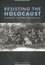 Resisting the Holocaust: Upstanders, Partisans, and Survivors