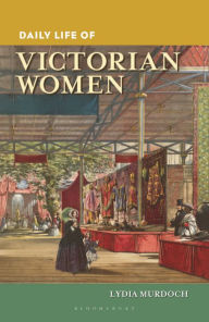 Title: Daily Life of Victorian Women, Author: Lydia Murdoch