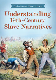Title: Understanding 19th-Century Slave Narratives, Author: Sterling Lecater Bland Jr.