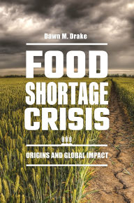 Title: Food Shortage Crisis: Origins and Global Impact, Author: Dawn M. Drake