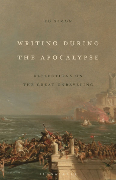 Writing During the Apocalypse: Reflections on the Great Unraveling