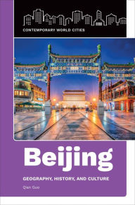 Title: Beijing: Geography, History, and Culture, Author: Qian Guo