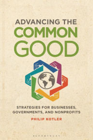 Title: Advancing the Common Good: Strategies for Businesses, Governments, and Nonprofits, Author: Philip Kotler