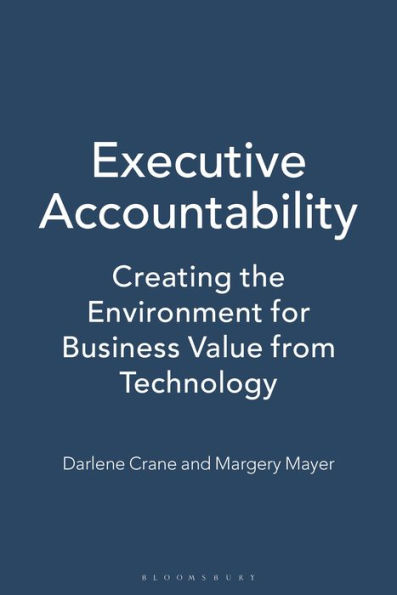 Executive Accountability: Creating the Environment for Business Value from Technology