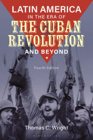 Title: Latin America in the Era of the Cuban Revolution and Beyond, Author: Thomas C. Wright