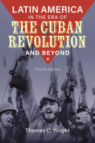 Title: Latin America in the Era of the Cuban Revolution and Beyond, Author: Thomas C. Wright