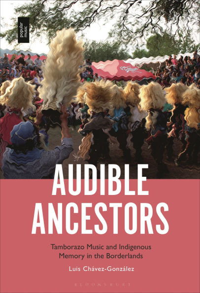 Audible Ancestors: Tamborazo Music and Indigenous Memory in the Borderlands