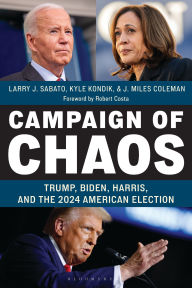 Title: Campaign of Chaos: Trump, Biden, Harris, and the 2024 American Election, Author: Larry J. Sabato