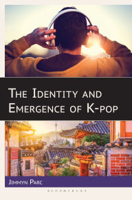 Title: The Identity and Emergence of K-pop, Author: Jimmyn Parc