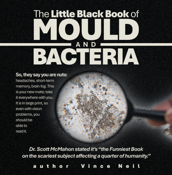 The Little Black Book of Mould and Bacteria: So, they say you are nuts: headaches, short-term memory, brain fog. This is your new mate; take it everywhere with you. It is in large print, so even with vision problems, you should be able to read it.