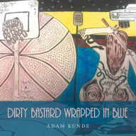 Title: Dirty Bastard Wrapped In Blue, Author: Adam Kunde