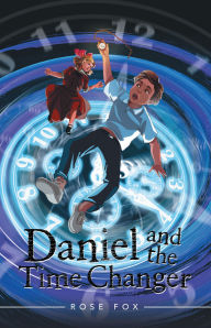 Title: Daniel and the Time Changer, Author: Rose Fox