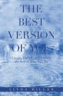 The Best Version of You: Locate, Unlock, and Amplify the Best of Who You Are