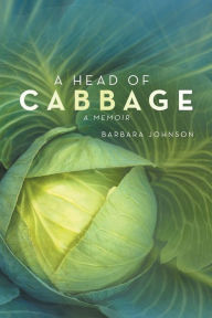 Title: A Head of Cabbage: A Memoir, Author: Barbara Johnson