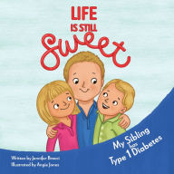 Title: Life Is Still Sweet: My Sibling Has Type 1 Diabetes, Author: Jennifer Bracci