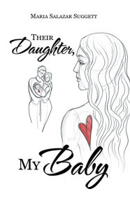 Title: Their Daughter, My Baby, Author: Maria Salazar Suggett