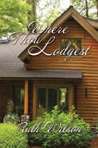 Title: Where Thou Lodgest, Author: Ruth Wilson