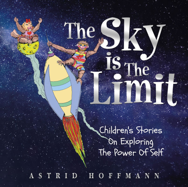 The Sky Is The Limit: Children's Stories On Exploring The Power Of Self