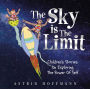 The Sky Is The Limit: Children's Stories On Exploring The Power Of Self