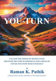 Title: You-Turn: Unleash the Power of Mindfulness: Discover the Path to Emotional Well-Being by Connecting with Your Inner Self, Author: Raman K Pathik