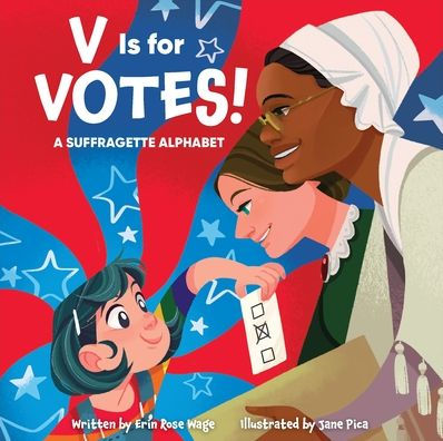 V Is for Votes!: A Suffragette Alphabet