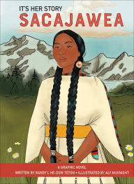Title: It's Her Story Sacajawea: A Graphic Novel, Author: Randy'L He-Dow Teton