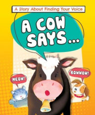 Title: A Cow Says...: A Story about Finding Your Voice, Author: Lora Kalkman