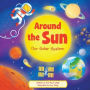 Around the Sun: Our Solar System